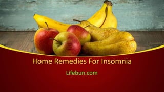 Home Remedies For Insomnia
Lifebun.com
 