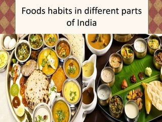 Foods habits in different parts
of India
 