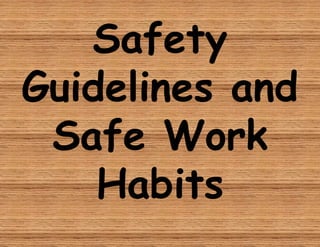Safety
Guidelines and
Safe Work
Habits
 