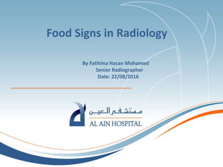 By Fathima Hasan Mohamed
Senior Radiographer
Date: 22/08/2016
Food Signs in Radiology
 