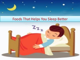 Foods That Helps You Sleep Better

 