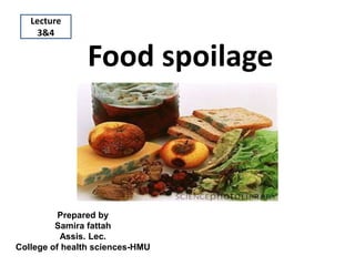 Food spoilage
Prepared by
Samira fattah
Assis. Lec.
College of health sciences-HMU
Lecture
3&4
 
