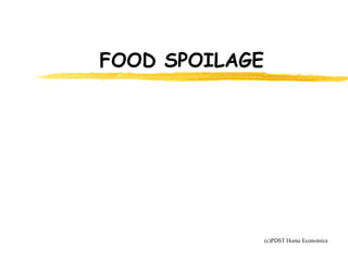 FOOD SPOILAGE
(c)PDST Home Economics
 