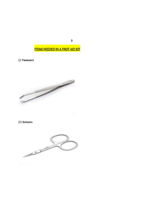 3
ITEMS NEEDED IN A FIRST AID KIT
(i) Tweezers
(ii) Scissors
 
