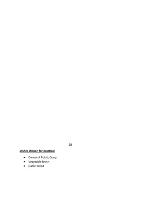 25
Dishes chosen for practical
 Cream of Potato Soup
 Vegetable Broth
 Garlic Bread
 