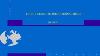 CODE OF ETHICS FOR INTERNATIONAL TRADE
IN FOOD
 