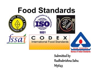 Food Standards
Submittedby
Radhakrishna Sahu
M5643
 