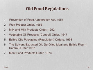 Old Food Regulations
1. Prevention of Food Adulteration Act, 1954
2. Fruit Product Order, 1955
3. Milk and Milk Products O...