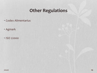 Other Regulations
• Codex Alimentarius
• Agmark
• ISO 22000
1/6/2018 24
 