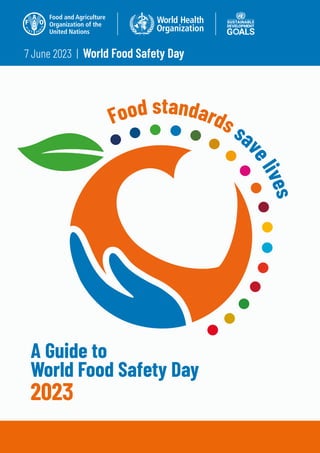 A Guide to
World Food Safety Day
2023
7 June 2023 | World Food Safety Day
Food standards sa
v
e
l
i
v
e
s
 