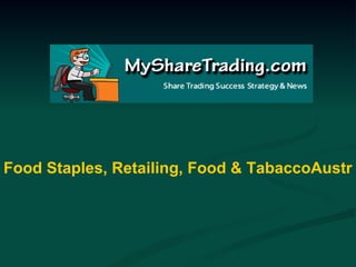 Food Staples, Retailing, Food & TabaccoAustralian Stock Report 