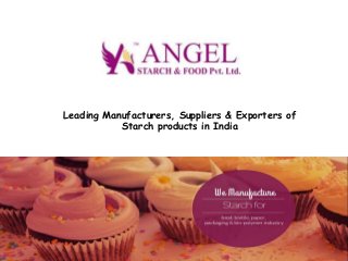 Leading Manufacturers, Suppliers & Exporters of
Starch products in India
 