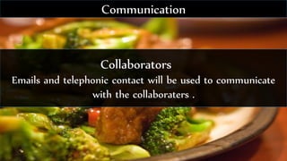 Collaborators
Emails and telephonic contact will be used to communicate
with the collaboraters .
Communication
 