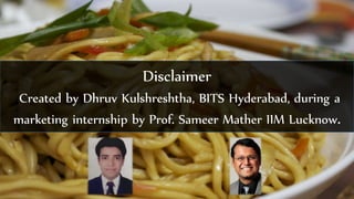 Disclaimer
Created by Dhruv Kulshreshtha, BITS Hyderabad, during a
marketing internship by Prof. Sameer Mather IIM Lucknow.
 