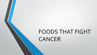 FOODS THAT FIGHT
CANCER
 