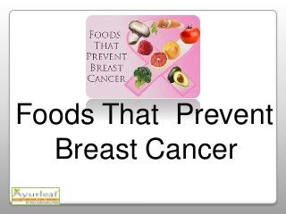 Foods That Prevent
Breast Cancer

 
