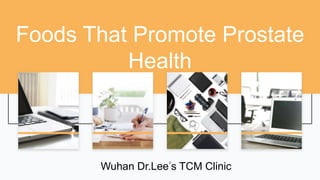 Foods That Promote Prostate
Health
Wuhan Dr.Lee’s TCM Clinic
 