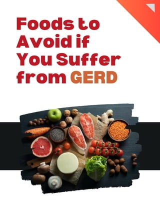 Foods to
Foods to
Avoid if
Avoid if
You Suffer
You Suffer
from
from GERD
GERD
 