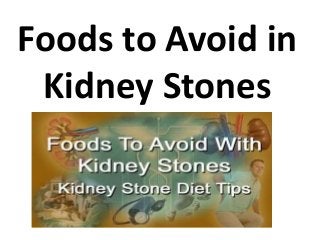 Foods to Avoid in
Kidney Stones
 