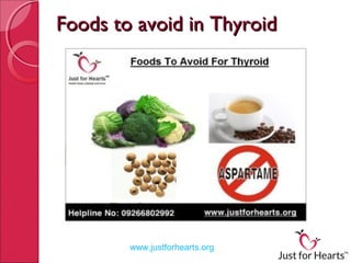 Foods to avoid in Thyroid

www.justforhearts.org

 