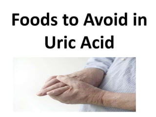 Foods to Avoid in
Uric Acid
 