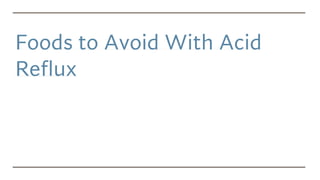 Foods to Avoid With Acid
Reflux
 
