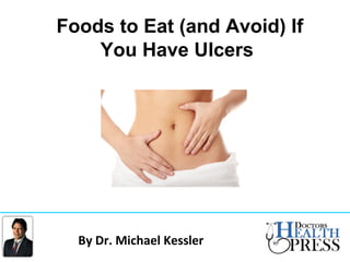 Foods to Eat (and Avoid) If
You Have Ulcers
By Dr. Michael Kessler
 