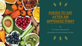 FOODS TO EAT
AFTER AN
APPENDECTOMY
 
