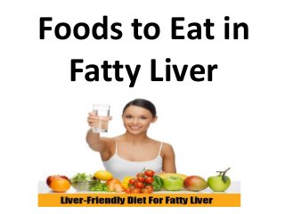Foods to Eat in
Fatty Liver
 