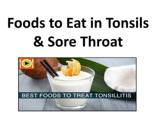 Foods to Eat in Tonsils
& Sore Throat
 