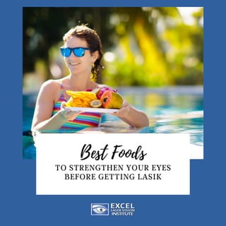 Best Foods
TO STRENGTHEN YOUR EYES
BEFORE GETTING LASIK
 