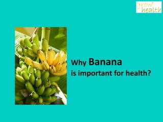 Why Banana
is important for health?
 