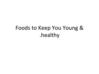 Foods to Keep You Young & healthy.‏ 