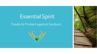 EssentialSpirit
Foods to Protect against Sunburn
 