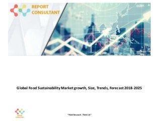 Global Food Sustainability Market growth, Size, Trends, Forecast 2018-2025
“Think Research - Think Us!”
 