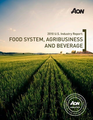 2010 U.S. Industry Report:

FOOD SYSTEM, AGRIBUSINESS
            AND BEVERAGE
 