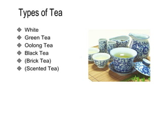  White 
 Green Tea 
 Oolong Tea 
 Black Tea 
 (Brick Tea) 
 (Scented Tea) 
 