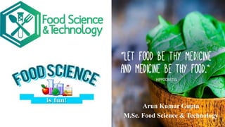 Arun Kumar Gupta
M.Sc. Food Science & Technology
 