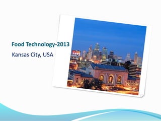 Food Technology-2013
Kansas City, USA
 
