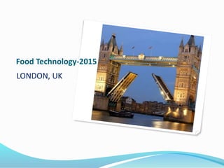 Food Technology-2015
LONDON, UK
 