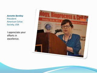 Annette Bentley
President
American Celiac
Society, USA
I appreciate your
efforts in
excellence.
 