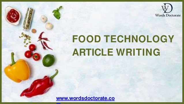 FOOD TECHNOLOGY
ARTICLE WRITING
www.wordsdoctorate.co
 
