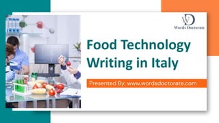 Food Technology
Writing in Italy
Presented By: www.wordsdoctorate.com
 