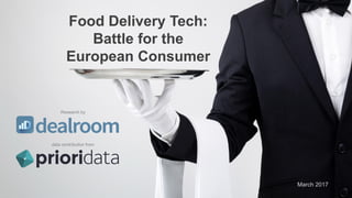 Food Delivery Tech:
Battle for the
European Consumer
March 2017
data contribution from
Research by
 