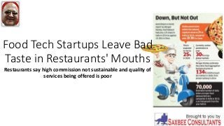 Food Tech Startups Leave Bad
Taste in Restaurants' Mouths
Restaurants say high commission not sustainable and quality of
services being offered is poor
 