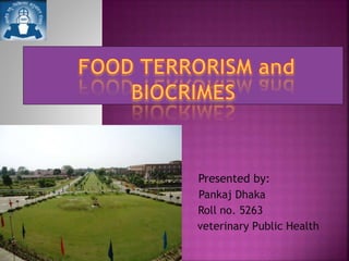 Presented by: 
Pankaj Dhaka 
Roll no. 5263 
Division: veterinary Public Health 
 