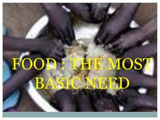 FOOD : THE MOST BASIC NEED 