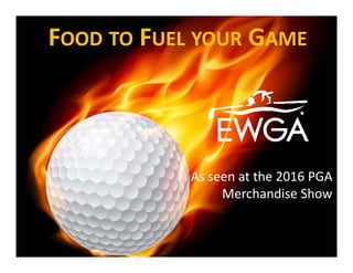 | THE Golf Community for Women We take FUN seriously!| THE Golf Community for Women We take FUN seriously!
As seen at the 2016 PGA 
Merchandise Show
FOOD TO FUEL YOUR GAME
 