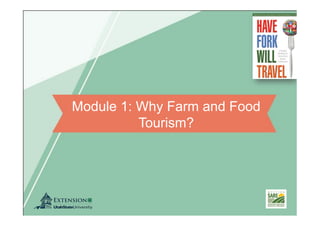Module 1: Why Farm and Food
Tourism?
 