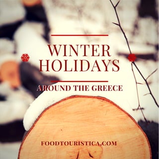 WINTER
HOLIDAYS
AROUND THE GREECEAROUND THE GREECE
foodtouristica.com
 